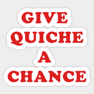 Give Quiche A Chance Sticker